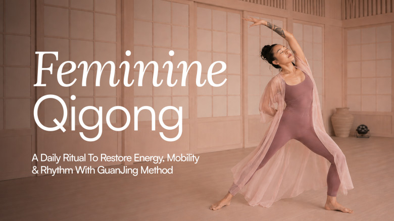 Feminine Qigong: A Daily Ritual to Restore Energy, Mobility & Rhythm with GuanJing Method